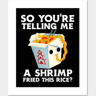 You're Telling Me A Shrimp Fried This Rice? Posters and Art